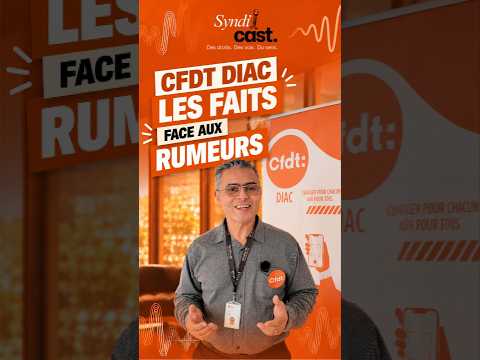 Syndi'Cast - CFDT DIAC, les faits face aux rumeurs