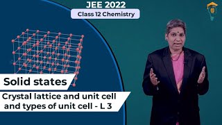 Class 12 - Chemistry - Solid State -Crystal Lattice and Unit Cells and Types of Unit Cell (L3)