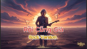 Rồi Cũng Già | Nhạc Vũ Thành An – Phiên Bản Rock Metal | Một Bản Nhạc