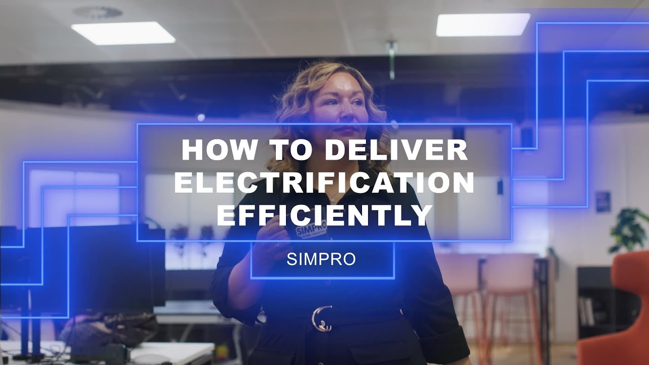 How to Deliver Electrification Efficiently | Simpro | Electrifying our Future
