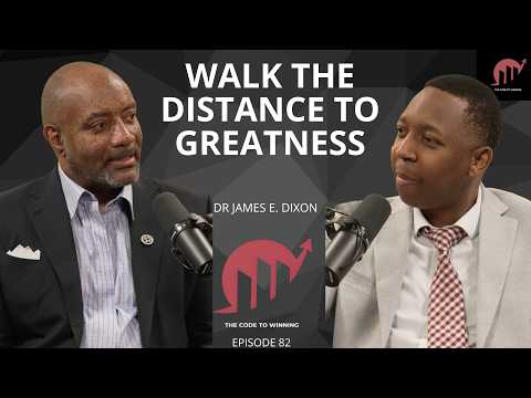 WALK THE DISTANCE TO GREATNESS: STRENGTH, PURPOSE & TRANSFORMATION || DR JAMES E DIXON ||EPISODE 082