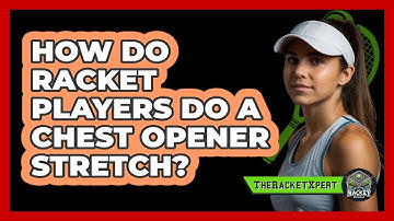 How Do Racket Players Do A Chest Opener Stretch?