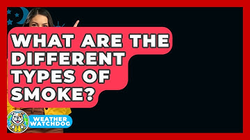 What Are The Different Types Of Smoke? - Weather Watchdog