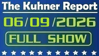 The Kuhner Report - June 09 2026 FULL SHOW