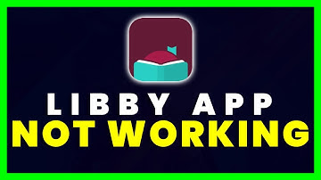 Libby App Not Working: How to Fix Libby by OverDrive App Not Working