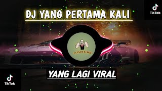 DJ YANG PERTAMA KALI REMIX SLOW BASS VIRAL TIKTOK TERBARU 2023