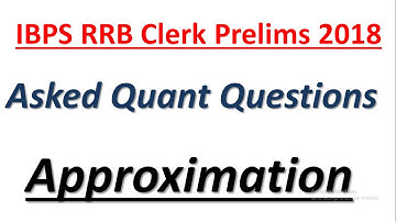 IBPS RRB Clerk Prelims 2018 : Asked Approximation Questions (18th August) || Quant Questions Asked