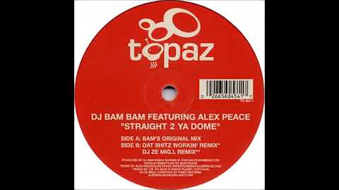 DJ Bam Bam Feat. Alex Peace - Straight 2 Ya Dome (Dat Shitz Workin' Remix)