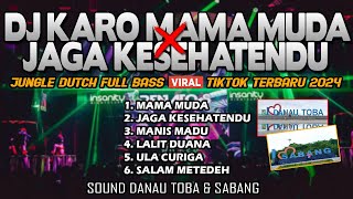 DJ KARO MAMA MUDA X JAGA KESEHATENDU VIRAL TIKTOK !! SOUND DANAU TOBA & SABANG !! JUNGLE DUTCH 2024