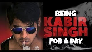 Being Kabir Singh For a Day!