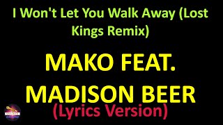 Mako feat. Madison Beer - I Won't Let You Walk Away (Lost Kings Remix) (Lyrics version)