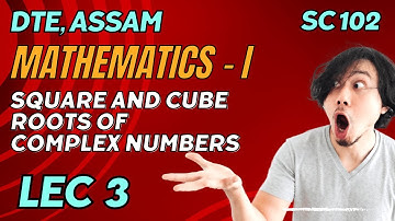 Lecture 3 | Complex Numbers - Finding Square root | SC 102 Mathematics I - Assam Polytechnic
