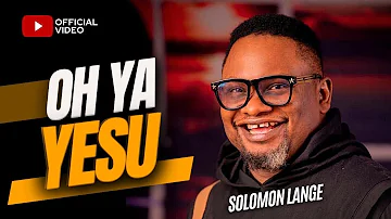 Solomon Lange — OH YA YESU