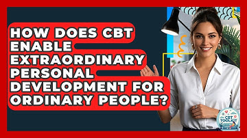 How Does CBT Enable Extraordinary Personal Development For Ordinary People? - CBT Toolkit