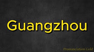 How to Say Guangzhou - Pronounce it Correctly Every Time!