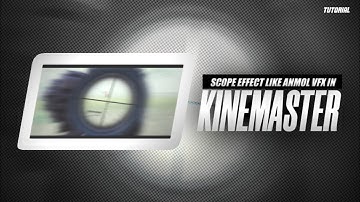 SCOPE EFFECT LIKE ANMOL VFX ON ANDROID | KINEMASTER TUTORIAL #Amnolvfx