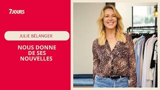 On prend des nouvelles de Julie Bélanger | 7 Jours