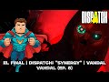 EL FINAL 🔚 | Dispatch: "Synergy" | VANDAL | VANDAL (Ep. 8) 🏆 thumbnail