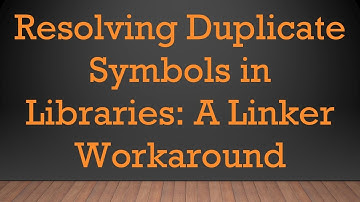 Resolving Duplicate Symbols in Libraries: A Linker Workaround
