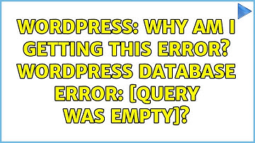 Wordpress: Why am i getting this error? WordPress database error: [Query was empty]?