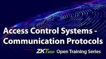 "Access Control Systems - Communication Protocols" ZKTeco Open Training Series