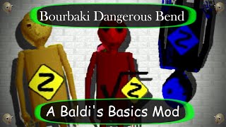 Bourbaki Dangerous Bend!! [A Baldi's Basics Mod]