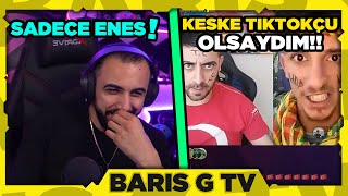 Barış G SADECE ENES KEŞKE TİKTOKÇU OLSAYDIM İZLİYOR!!