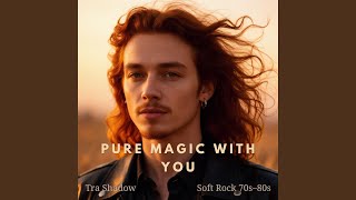 Pure Magic With You