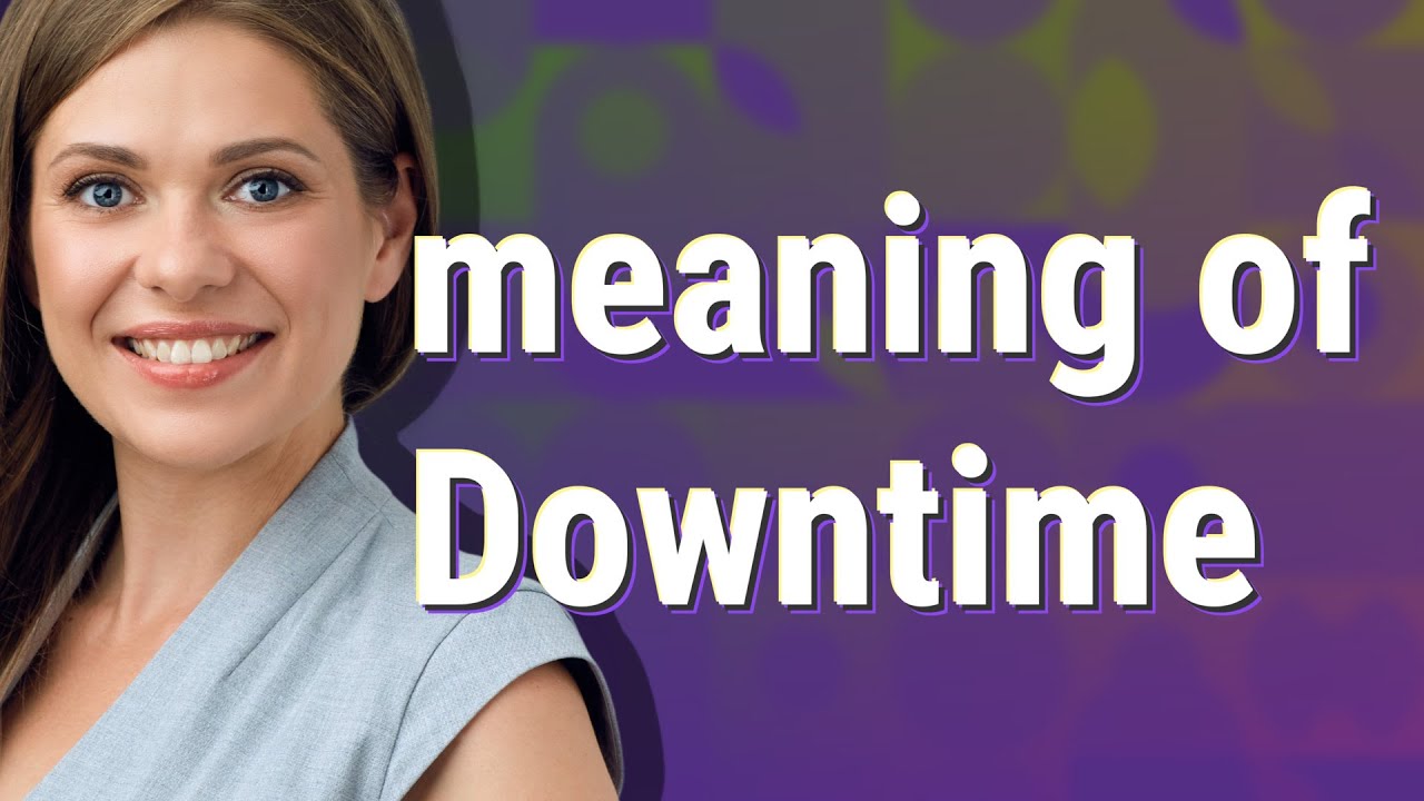 Downtime Meaning Of Downtime YouTube Downtime Meaning Of Downtime YouTube