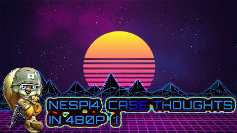 My Nespi4 case thoughts ( 480P )