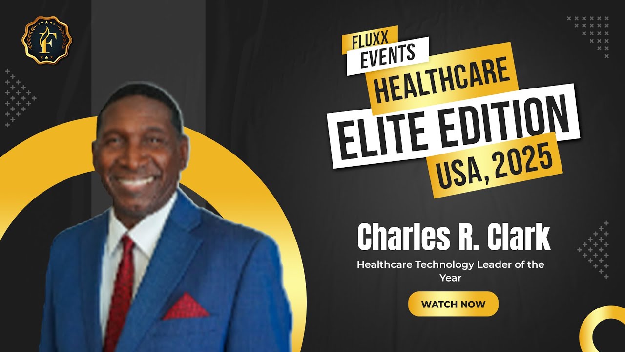 Charles R. Clark | Healthcare Technology Leader of the Year – Fluxx Events USA 2025