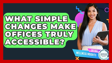What Simple Changes Make Offices Truly Accessible? - Office Wellness Insights