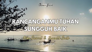 Download lagu RancanganMu Tuhan Sungguh Baik - Rika Sinurat & Jeanette Suoth (Cipt. Rika Sinurat) | Lagu Rohani