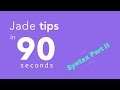 Jade / Pug Tips in 90 Seconds - #8 Syntax Part II