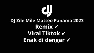 DJ Zile Mile Matteo Panama 20 Menit Viral Tiktok 2023