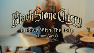 Black Stone Cherry - In Love With The Pain (drum cover)