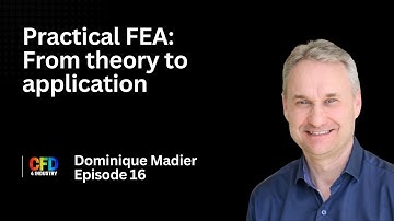 EP 016: Dominique Madier | Practical FEA: From Theory to Application {How To Become A CFD Engineer}