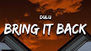 Dulu - Bring It Back (Lyrics) bring it back, turn around