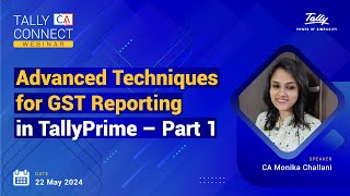 Advanced Techniques for GST Reporting in TallyPrime- Part 1| CA Monika Challani | Tally CA Connect