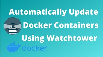Automatically Update Docker Containers Using WatchTower