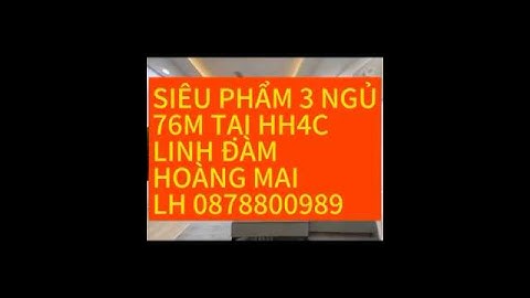 SIÊU PHẨM 3 NGỦ 76M TẠI HH4C LINH ĐÀM HOÀNG MAI GIÁ 3.XX TỶ LH 0878800989