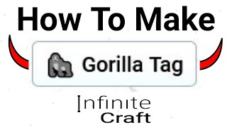 Make Gorilla Tag In Infinite Craft | How To Craft Gorilla Tag In Infinite Craft