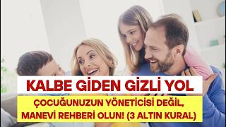 Kalbe Giden Gizli Yol: 🗝️ Çocuğunuzun Yöneticisi Değil, Manevi Rehberi Olun (3 Altın Kural) Resimi