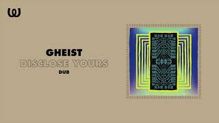 GHEIST - Disclose Yours (Dub)