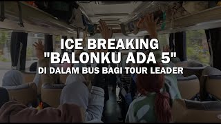 ICE BREAKING RINGAN 'BALONKU ADA5' DIDALAM BUS BAGI TOUR LEADER