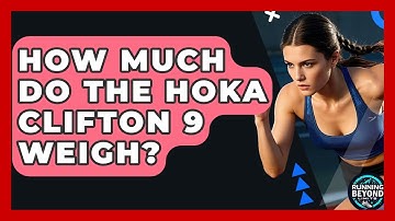 How Much Do The Hoka Clifton 9 Weigh? - Running Beyond Limits