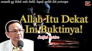 ALLAH ITU LEBIH DEKAT DARI URAT NADI - INI BUKTINYA | SAIFUL KARIM