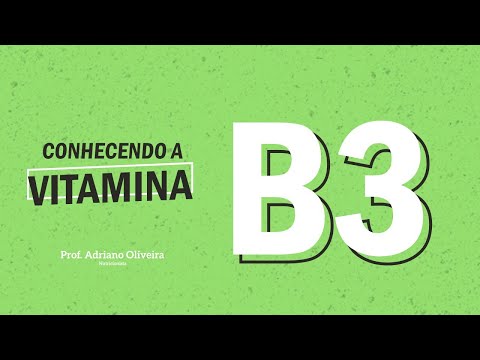 Vídeo: Vitamina B3 - Características, Funções, Dosagem