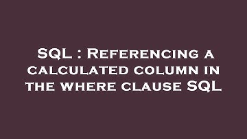 SQL : Referencing a calculated column in the where clause SQL
