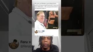 69-years old Raiders, Mark Davis, said his 26 year old girlfriend didn't know he was a billionaire